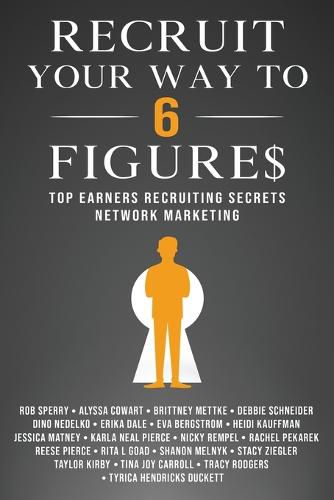 Cover image for Recruit Your Way To 6 Figures: Top Earners Recruiting Secrets Network Marketing