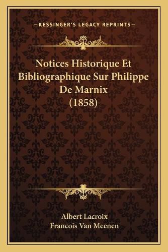 Cover image for Notices Historique Et Bibliographique Sur Philippe de Marnix (1858)