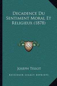 Cover image for Decadence Du Sentiment Moral Et Religieux (1878)