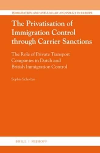 Cover image for The Privatisation of Immigration Control through Carrier Sanctions: The Role of Private Transport Companies in Dutch and British Immigration Control