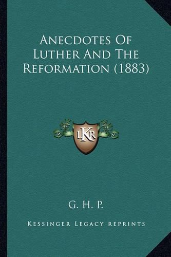 Anecdotes of Luther and the Reformation (1883)