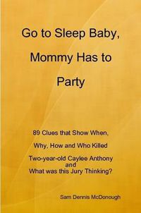 Cover image for Go to Sleep Baby, Mommy Has to Party