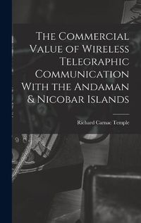 Cover image for The Commercial Value of Wireless Telegraphic Communication With the Andaman & Nicobar Islands