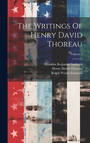 Cover image for The Writings Of Henry David Thoreau; Volume 5