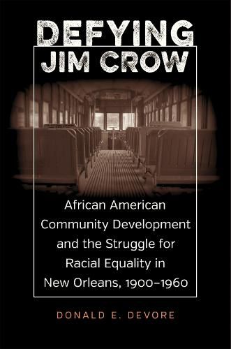 Cover image for Defying Jim Crow: African American Community Development and the Struggle for Racial Equality in New Orleans, 1900-1960