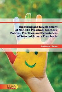 Cover image for The Hiring and Development of Non-ECE Preschool Teachers: Policies, Practices, and Experiences of Selected Private Preschools