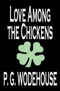 Cover image for Love Among the Chickens by P. G. Wodehouse, Fiction, Literary, Humorous