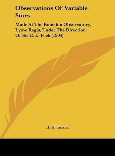 Observations of Variable Stars: Made at the Rousdon Observatory, Lyme Regis, Under the Direction of Sir C. E. Peek (1904)