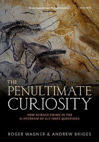 Cover image for The Penultimate Curiosity: How Science Swims in the Slipstream of Ultimate Questions