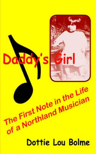 Cover image for Daddy's Girl: The First Note in the Life of a Northland Musician