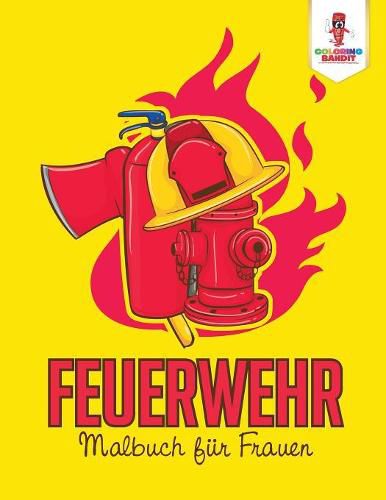 Feuerwehr: Malbuch fur Frauen