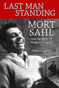 Cover image for Last Man Standing: Mort Sahl and the Birth of Modern Comedy