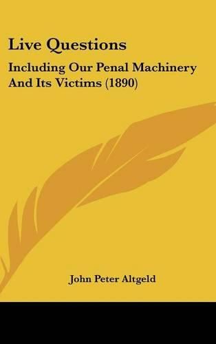 Live Questions: Including Our Penal Machinery and Its Victims (1890)