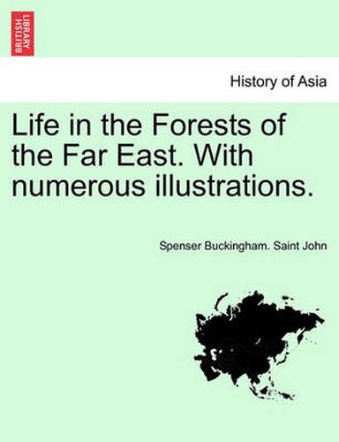 Cover image for Life in the Forests of the Far East. with Numerous Illustrations.