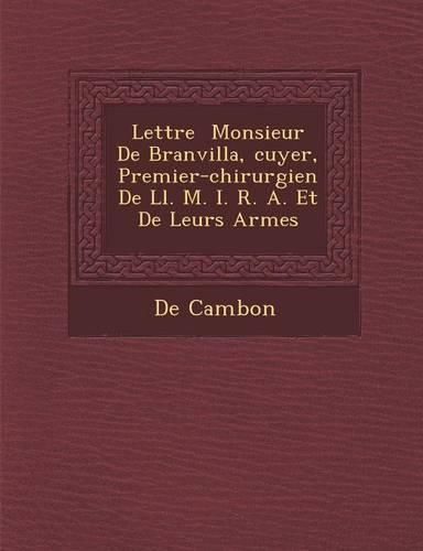 Cover image for Lettre Monsieur de Branvilla, Cuyer, Premier-Chirurgien de LL. M. I. R. A. Et de Leurs Arm Es