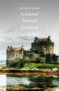 Cover image for Ten Years of Travel in Scotland, Ireland, England and Wales