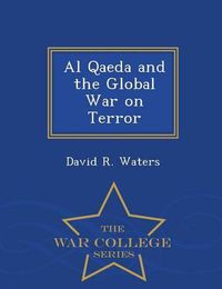 Cover image for Al Qaeda and the Global War on Terror - War College Series