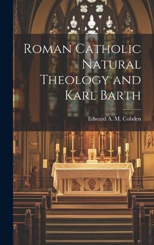 Cover image for Roman Catholic Natural Theology and Karl Barth