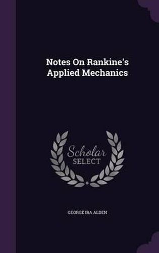 Cover image for Notes on Rankine's Applied Mechanics