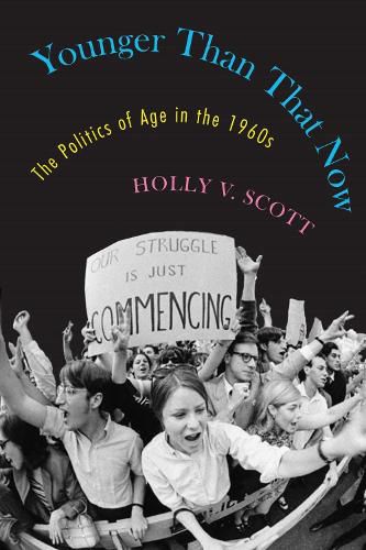 Cover image for Younger Than That Now: The Politics of Age in the 1960s