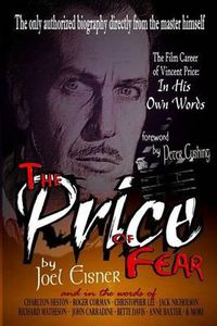 Cover image for The Price of Fear: The Film Career of Vincent Price, In His Own Words