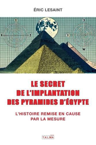 Cover image for Le secret de l'implantation des pyramides d'Egypte
