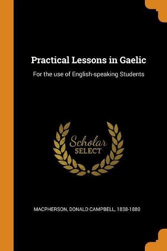 Practical Lessons in Gaelic: For the Use of English-Speaking Students