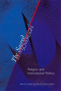 Cover image for The Sacred and the Sovereign: Religion and International Politics