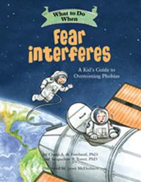 Cover image for What to Do When Fear Interferes: A Kid's Guide to Dealing with Phobias