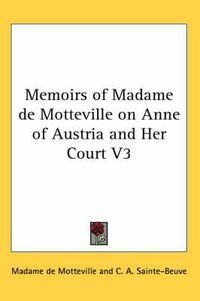 Cover image for Memoirs of Madame de Motteville on Anne of Austria and Her Court V3