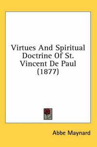 Cover image for Virtues and Spiritual Doctrine of St. Vincent de Paul (1877)