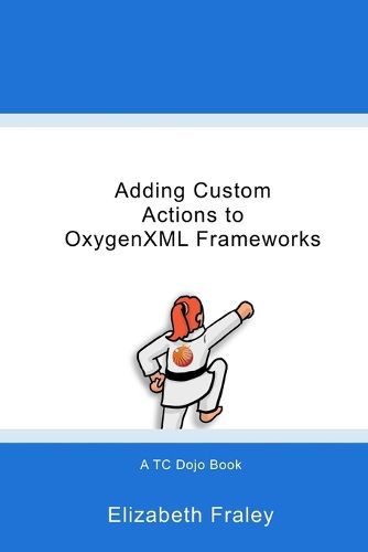 Cover image for Adding Custom Actions to OxygenXML Frameworks