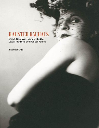 Cover image for Haunted Bauhaus: Occult Spirituality, Gender Fluidity, Queer Identities, and Radical Politics