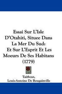 Cover image for Essai Sur L'Isle D'Otahiti, Situee Dans La Mer Du Sud: Et Sur L'Esprit Et Les Moeurs De Ses Habitans (1779)
