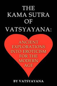 Cover image for The Kama Sutra of Vatsyayana: Ancient Explorations Into Eroticism For the Modern Age