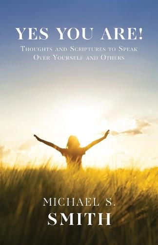 Yes You Are!: Thoughts and Scriptures to Speak Over Yourself and Others