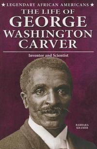 Cover image for The Life of George Washington Carver: Inventor and Scientist