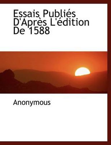 Essais Publi?'s D'Apr?'s L' Dition de 1588