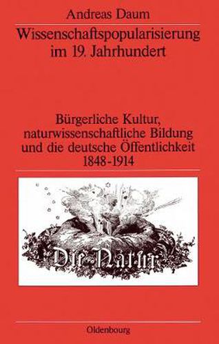 Cover image for Wissenschaftspopularisierung Im 19. Jahrhundert: Burgerliche Kultur, Naturwissenschaftliche Bildung Und Die Deutsche OEffentlichkeit 1848-1914