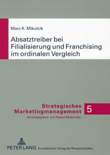 Cover image for Absatztreiber Bei Filialisierung Und Franchising Im Ordinalen Vergleich: Konzeptionelle Analyse Auf Basis Der Neuen Institutionen - Oekonomie Und Empirische Ueberpruefung Am Beispiel Des Mobilfunkmarkts