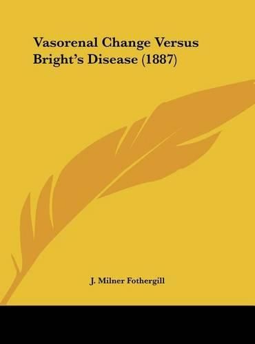 Cover image for Vasorenal Change Versus Bright's Disease (1887)