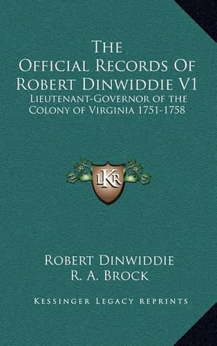 Cover image for The Official Records of Robert Dinwiddie V1: Lieutenant-Governor of the Colony of Virginia 1751-1758