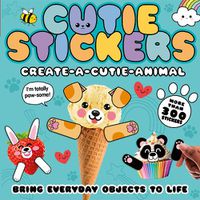 Cover image for Create-a-Cutie Animal: Bring Everyday Objects to Life with 300 Stickers