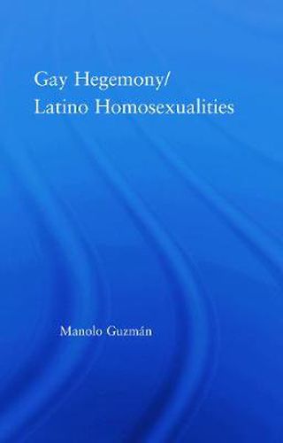 Cover image for Gay Hegemony/ Latino Homosexualites