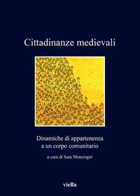 Cover image for Cittadinanze Medievali: Dinamiche Di Appartenenza a Un Corpo Comunitario