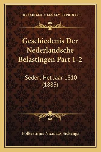 Cover image for Geschiedenis Der Nederlandsche Belastingen Part 1-2: Sedert Het Jaar 1810 (1883)