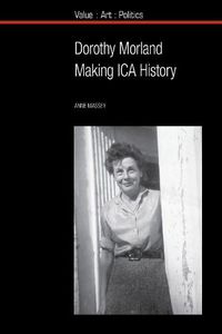 Cover image for Dorothy Morland: Making ICA History