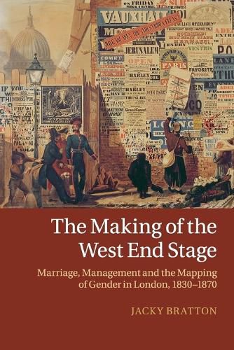 Cover image for The Making of the West End Stage: Marriage, Management and the Mapping of Gender in London, 1830-1870