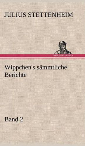 Cover image for Wippchen's Sammtliche Berichte, Band 2