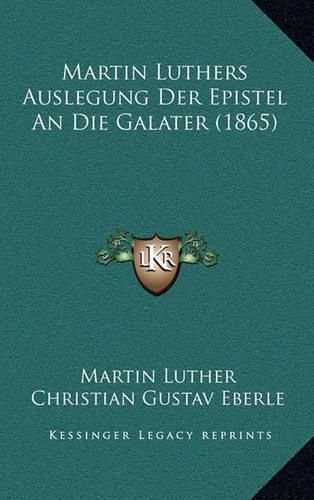 Martin Luthers Auslegung Der Epistel an Die Galater (1865)